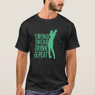 Swing Swear Drink Wiederholen Golf T-Shirt