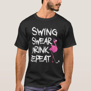 Swing Swear Drink Wiederholung Flamingo Golf spiel T-Shirt