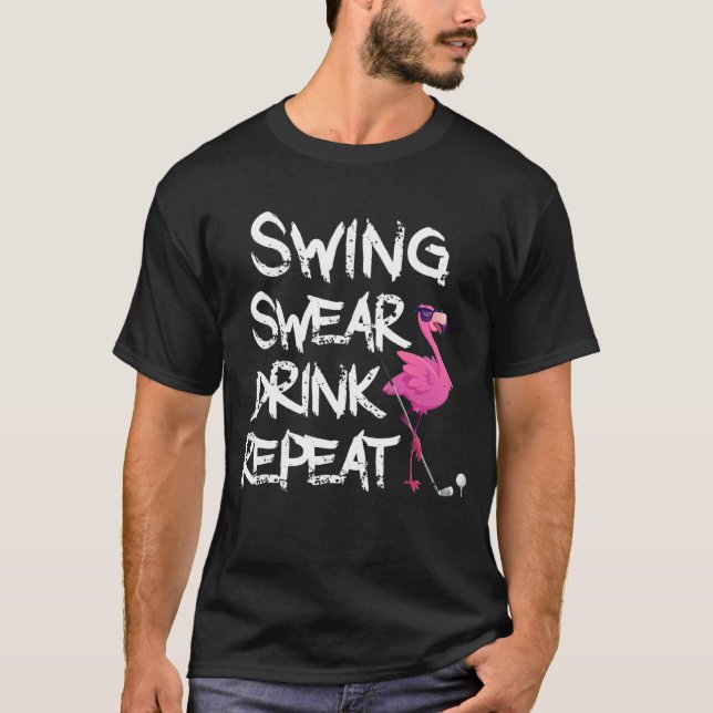 Swing Swear Drink Wiederholung Flamingo Golf spiel T-Shirt (Vorderseite)