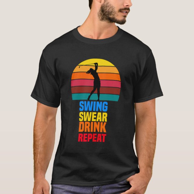 Swing Swear Drink Wiederholung Funny Golfer Golf L T-Shirt (Vorderseite)