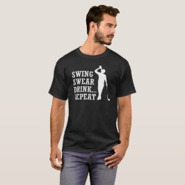 Swing Swear Drink Wiederholung, Geschenk für Golfl T-Shirt