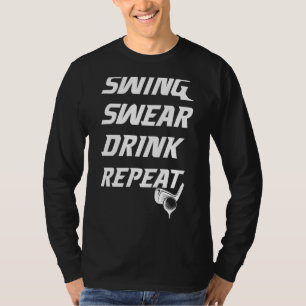 Swing Swear Drink Wiederholung Golf Golfspiel Beut T-Shirt