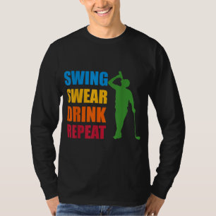 Swing Swear Drink Wiederholung Golf Lover T-Shirt