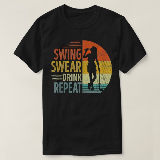 Swing Swear Drink Wiederholung Liebe Golf Golfer F T-Shirt (Design vorne)
