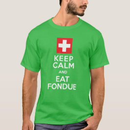 Swiss Solution: Behalt Calm and Eat Fondue - Funny T-Shirt