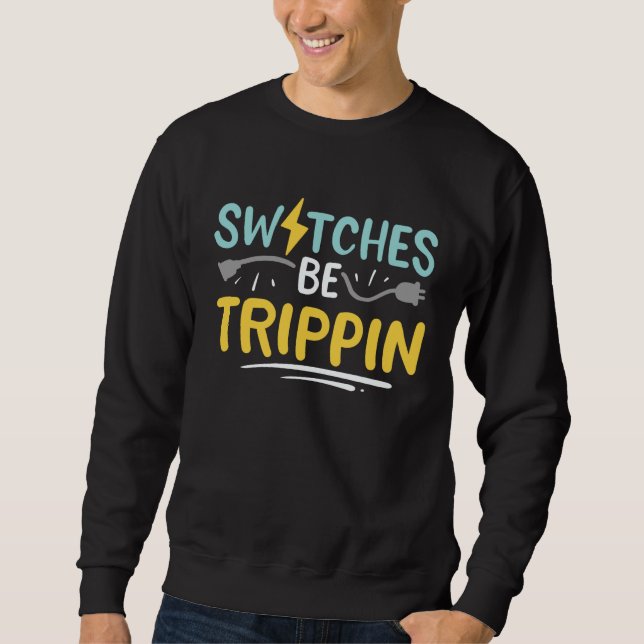 Switches Be Trippin Electrical Engineer Electricia Sweatshirt (Vorderseite)