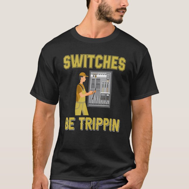 Switches Be Trippin Electrical Engineer Fuse Box T-Shirt (Vorderseite)