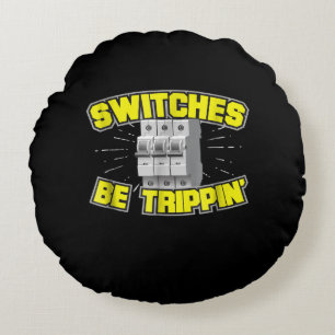 Switches Be Trippin Electrician Gift Rundes Kissen