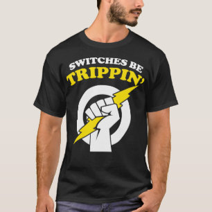 Switches sind Trippin Electrician Switches sein Tr T-Shirt