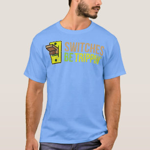 SWITCHES WERDEN TRIPPIN Funny Electrician T-Shirt