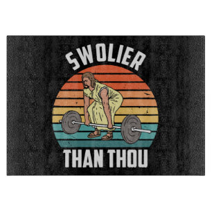 Swolier Than Schneidebrett