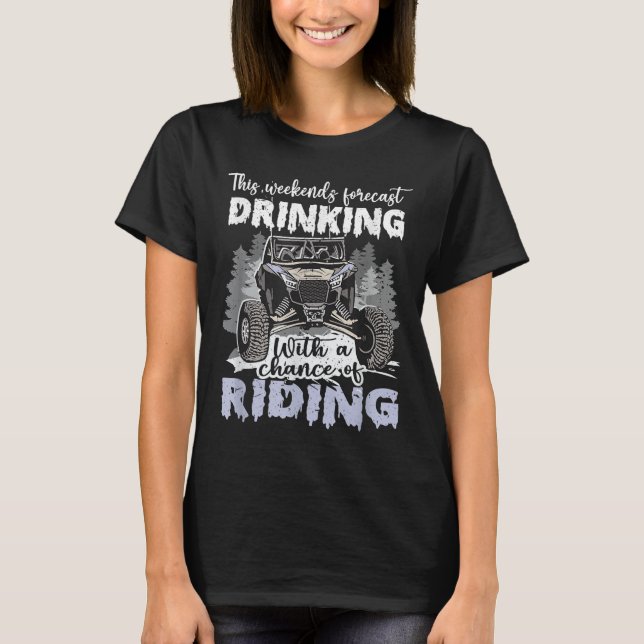 Sxs Utv Weekend Forecast Drinking With A Chance Of T-Shirt (Vorderseite)