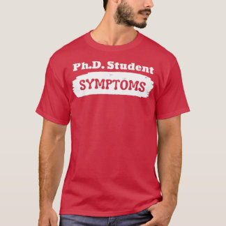 SYMPTOME FÜR PhD-Studenten T-Shirt
