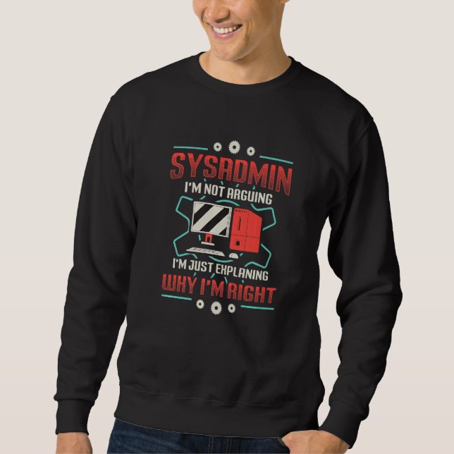 Sysadmin I'm Explaining Why I'm Right System Admin Sweatshirt (Vorderseite)