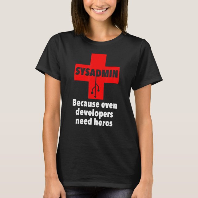 sysadmin, weil selbst Entwickler Helden benötigen  T-Shirt (Vorderseite)