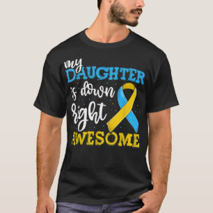 T21 Down Syndrome Daughter Trisomy Awareness s, Da T-Shirt