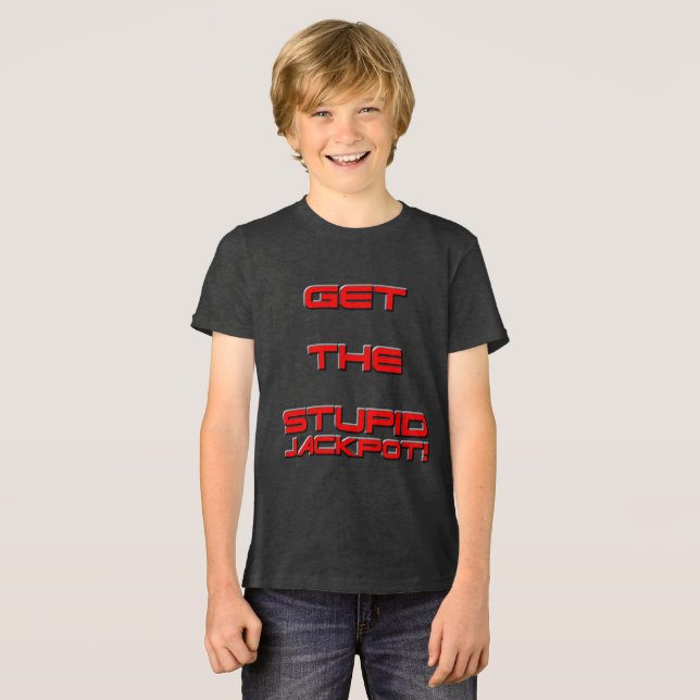 T3RMIN4TOR2 - Erhalten Sie den dummen Jackpot Tri-Blend Shirt (Vorderseite voll)