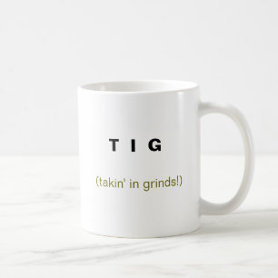 T I G, (takin im Schleifen!) Tasse