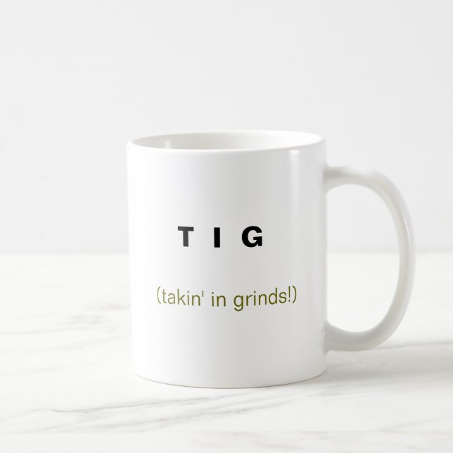 T I G, (takin im Schleifen!) Tasse (Rechts)