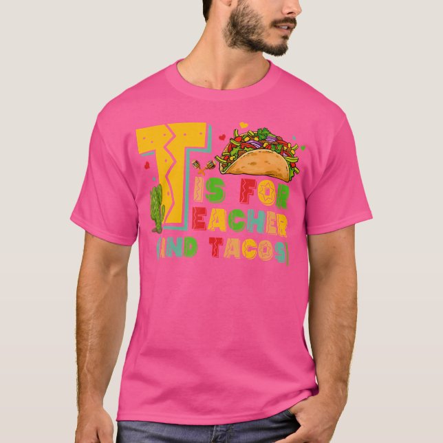 T Is For Teacher And Tacos Teacher Taco T-Shirt (Vorderseite)