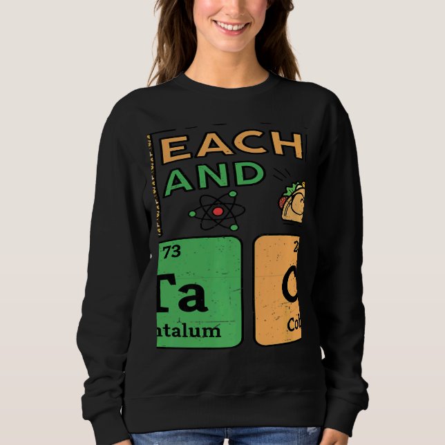 T Is For Teacher & Tacos Science Teacher Sweatshirt (Vorderseite)