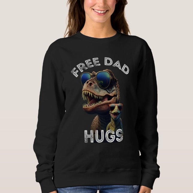 T Rex Dinosaur Free Dad Hugs Fathers Day 2023 Fami Sweatshirt (Vorderseite)