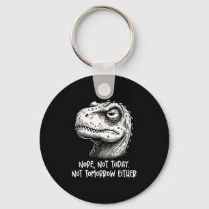 T-Rex-Dinosaur Nein Heute Nicht Morgen Auch Nicht, Schlüsselanhänger