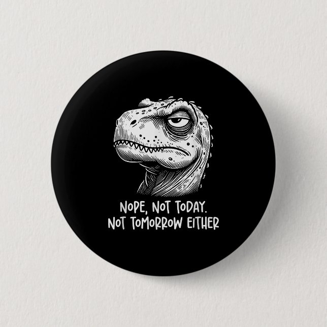 T-Rex Dinosaur Nö, weder heute noch morgen, Button (Vorderseite)