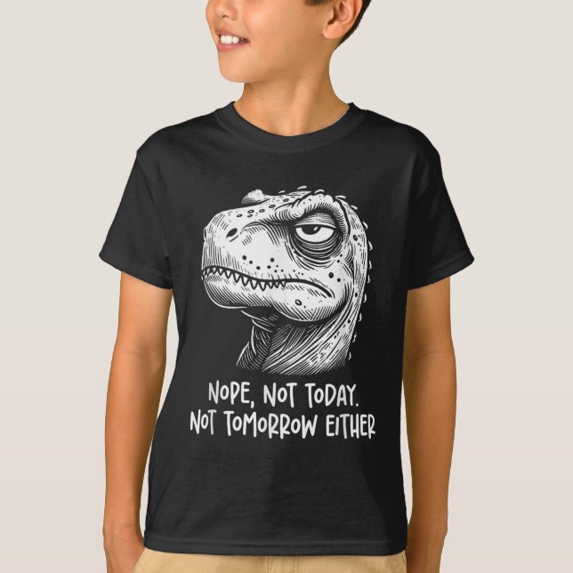 T-rex Dinosaur Nope Not Today Not Tomorrow Either, T-Shirt (Vorderseite)