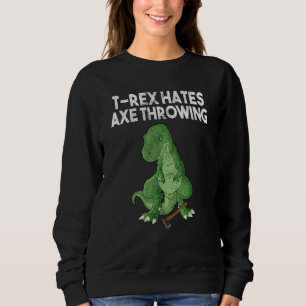 T-Rex hasst Axe-Wurf-Dinosaurier-Witz-Sarkasmus-Hu Sweatshirt
