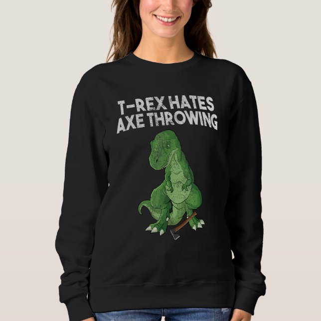 T-Rex hasst Axe-Wurf-Dinosaurier-Witz-Sarkasmus-Hu Sweatshirt (Vorderseite)