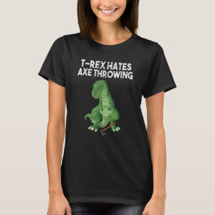 T-Rex hasst Axe-Wurf-Dinosaurier-Witz-Sarkasmus-Hu T-Shirt