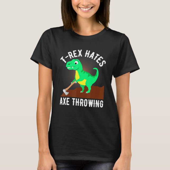 T Rex hasst es, Ax-Throwing für Lumberja zu verwen T-Shirt (Vorderseite)