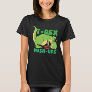 T Rex hasst es, Trainingsgymnastik zu trainieren T-Shirt