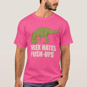 T-Rex Hate-Push-Ups zur Rex-up-Gym-Workout T-Shirt
