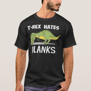 T Rex Hates Planks Funny Dinosaurier Enthusiast T-Shirt