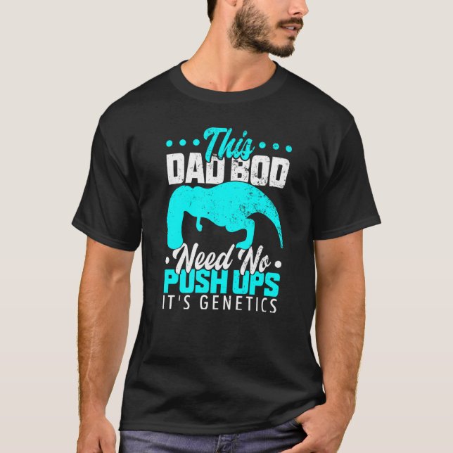T Rex Hates Push Ups This Dad Bod Needs No Push Up T-Shirt (Vorderseite)