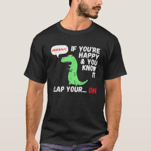 T Rex, wenn Sie glücklich sind und Sie wissen, es T-Shirt