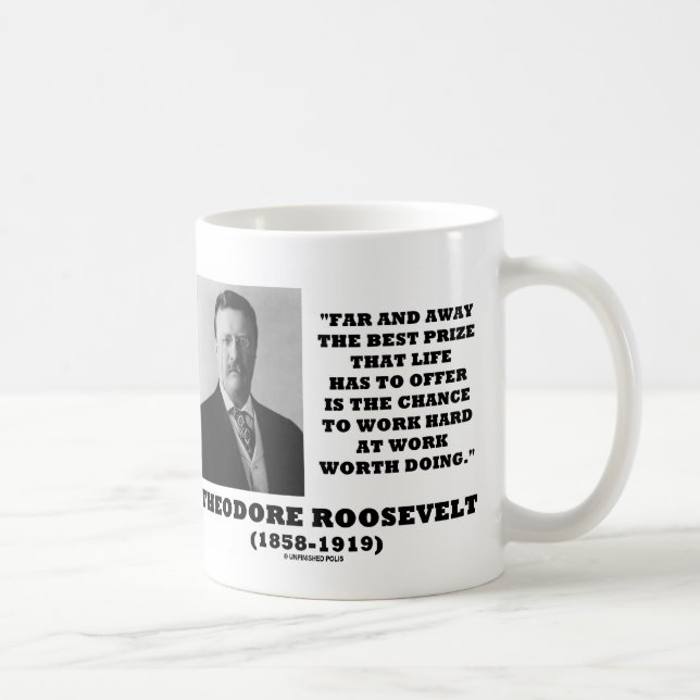 T. Roosevelt Prize Chance Arbeit harte Arbeit tun Kaffeetasse (Rechts)
