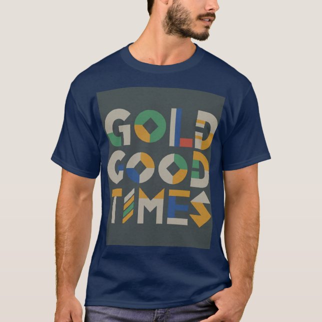 T-Shir"Gold macht gute Zeiten."t T-Shirt (Vorderseite)