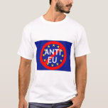 T - Shirt Anti-EU<br><div class="desc">Ein idealer T - Shirt für alle Brexit Anhänger und Aktivisten.  Es ist schöner Entwurf ist eine sichere Weise,  die Mitteilung zu jeder herüber zu holen.</div>