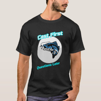 T - Shirt "Cast First Questions Spater"