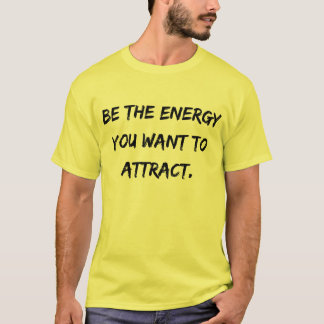 T - Shirt der Männer "Seid die Energie, die ihr Wi