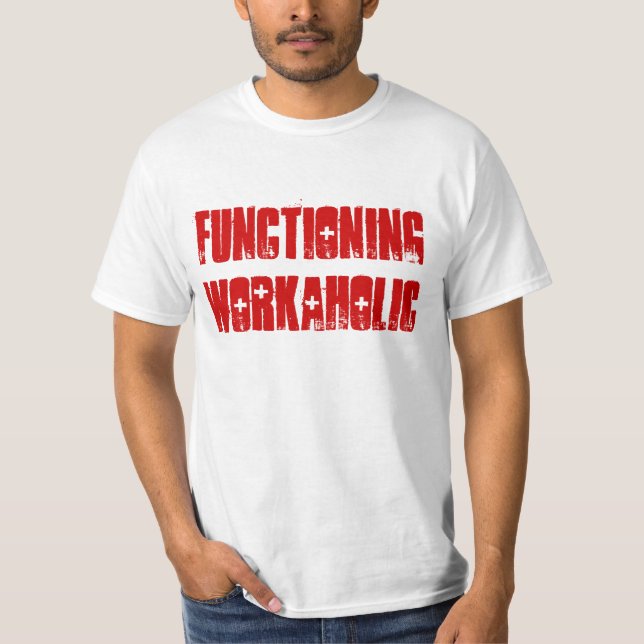 T - Shirt "des arbeitenden Workaholic" (Vorderseite)