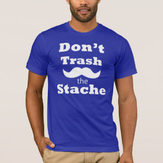 T-Shirt Don't Trash the stache
