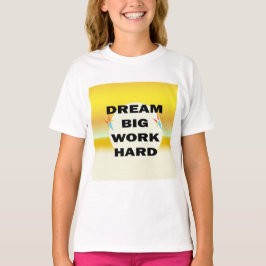 T - Shirt "Dream Big, Work Hard"