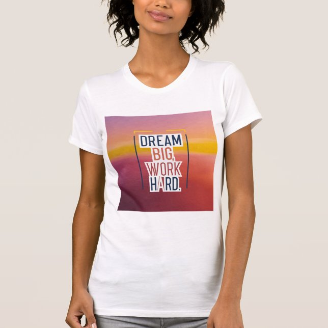 T - Shirt "Dream Big, Work Hard" (Vorderseite)