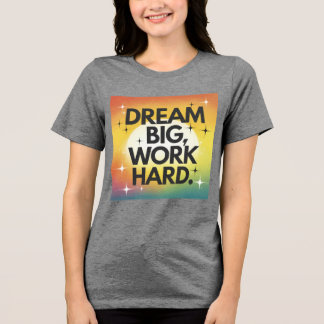 T - Shirt "Dream Big, Work Hard"