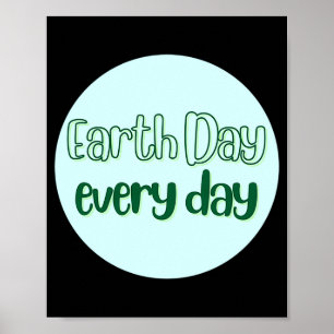 T-Shirt Earth Day Every Day_1 Poster