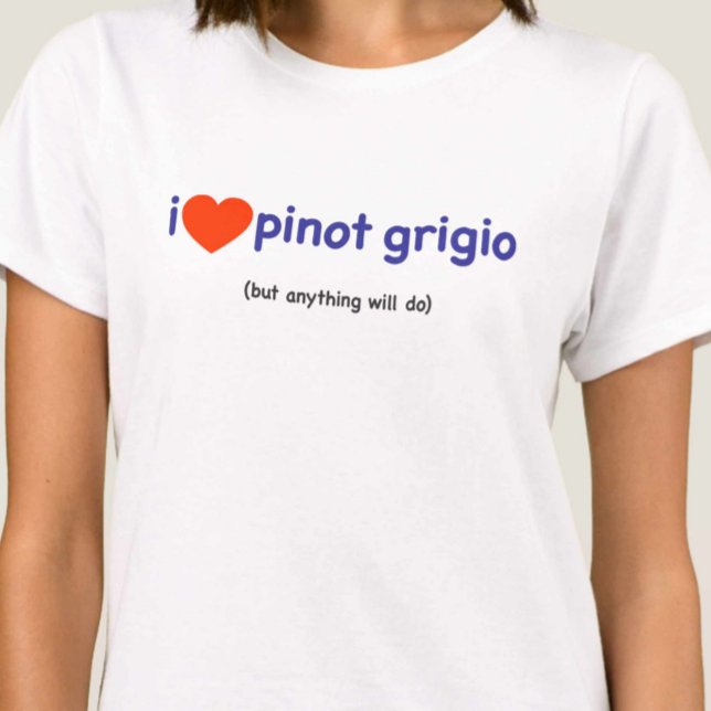 T - Shirt für einen Pinot Grigio Drinker! (Von Creator hochgeladen)